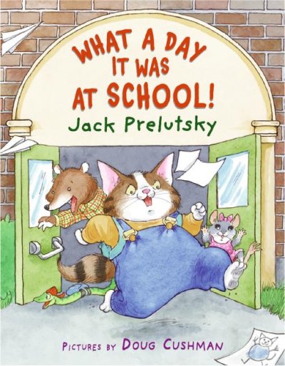 What a day it was at school!  / poems by Jack Prelutsky ; pictures by Doug Cushman.