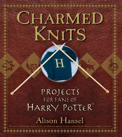 Charmed knits : projects for fans of Harry Potter / Alison Hansel.