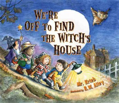 We're off to find the witch's house / Mr. Krieb ; illustrated by R.W. Alley.