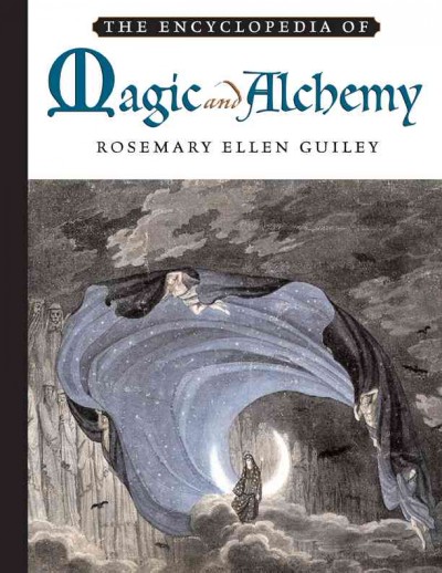 The encyclopedia of magic and alchemy / Rosemary Ellen Guiley ; foreword by Donald Michael Kraig.