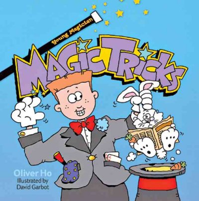 Young magician : magic tricks / Oliver Ho ; illustrated by Dave Garbot.
