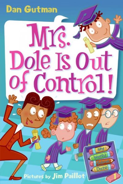 Mrs. Dole is out of control! / Dan Gutman ; pictures by Jim Paillot.