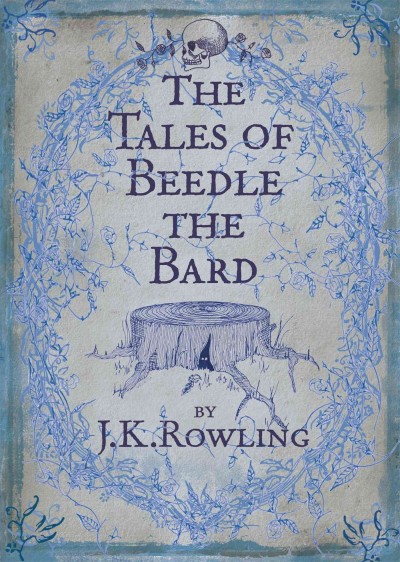 The tales of Beedle the Bard : translated from the original runes by Hermione Granger / J.K. Rowling.