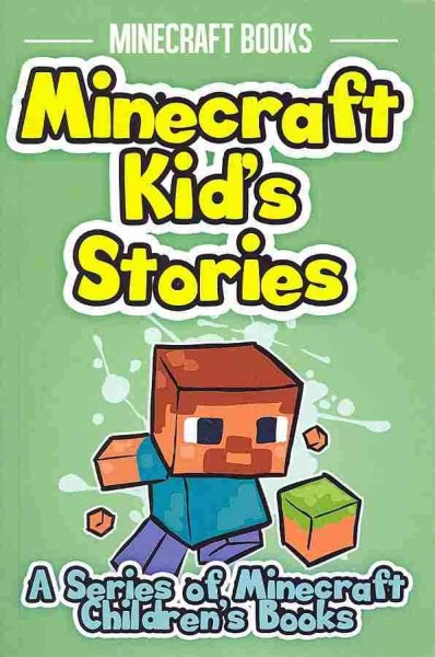 Minecraft kid's stories : a series of Minecraft children's books / by Minecraft Books.