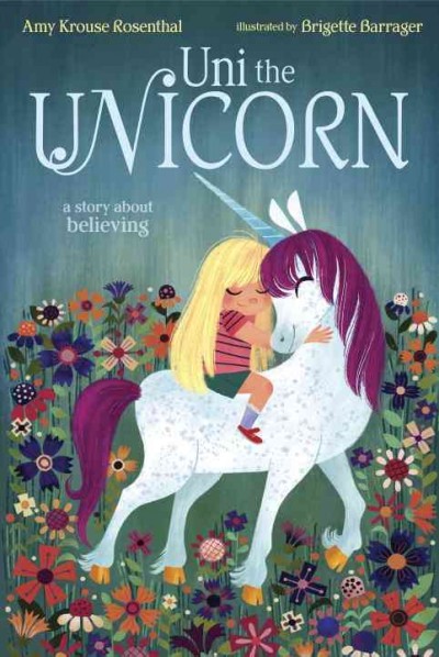 Uni the unicorn : a story about believing / Amy Krouse Rosenthal ; illustrated by Brigette Barrager.