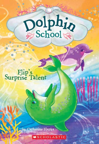Flip's surprise talent / by Catherine Hapka ; illustrated by Hollie Hibbert.