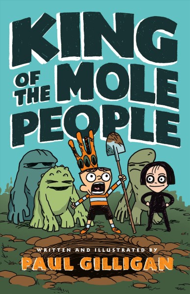 King of the Mole People / Paul Gilligan.