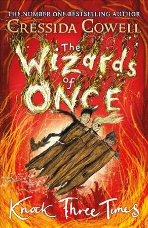 The Wizards of Once.  Book 3 : Knock three times / written and illustrated by Cressida Cowell.
