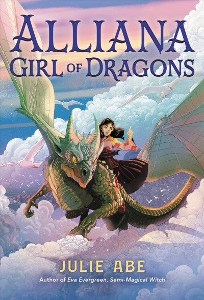 Alliana, girl of dragons / Julie Abe ; illustrated by Shan Jiang.