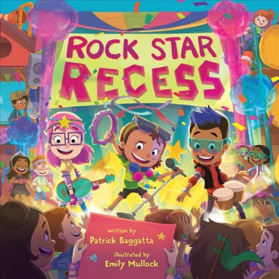 Rock star recess / written by Patrick Baggatta ; illustrated by Emily Mullock.