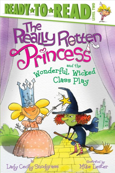 The really rotten princess and the wonderful, wicked class play / by Lady Cecily Snodgrass ; illustrated by Mike Lester.
