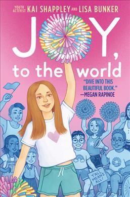 Joy, to the world / by Kai Shappley and Lisa Bunker.
