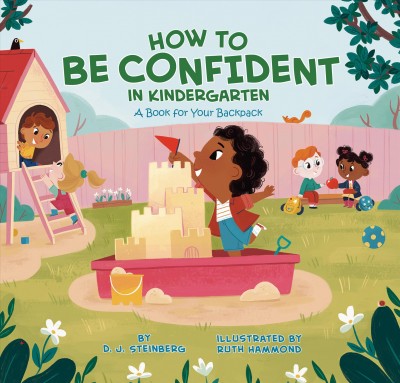 How to be confident in kindergarten : a book for your backpack / by D.J. Steinberg ; illustrated by Ruth Hammond.