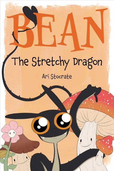 Bean : the stretchy dragon / Ari Stocrate.