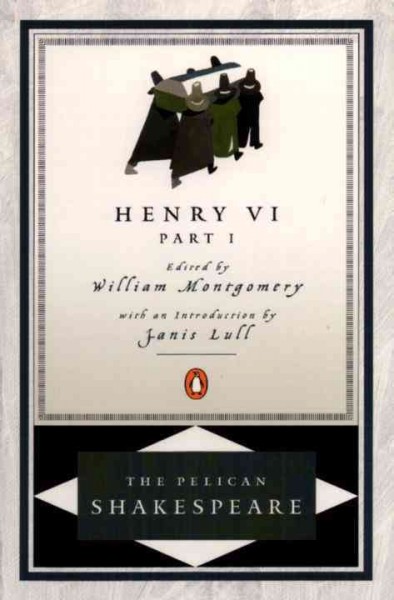 The first part of Henry the Sixth / William Shakespeare ; edited by William Montgomery ; with an introduction by Janis Lull.