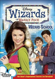 Wizards of Waverly Place. Wizard school [videorecording].